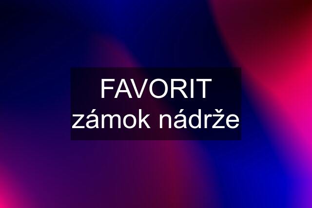 FAVORIT zámok nádrže