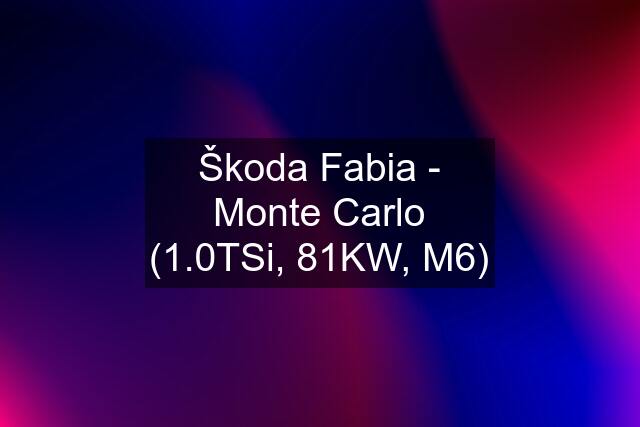 Škoda Fabia - Monte Carlo (1.0TSi, 81KW, M6)