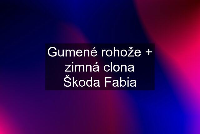 Gumené rohože + zimná clona Škoda Fabia