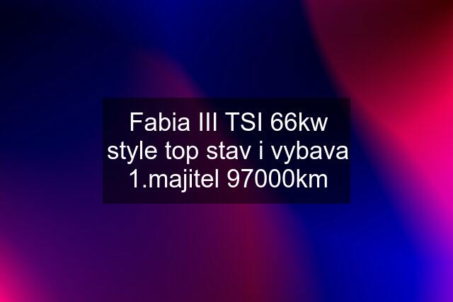 Fabia III TSI 66kw style top stav i vybava 1.majitel 97000km