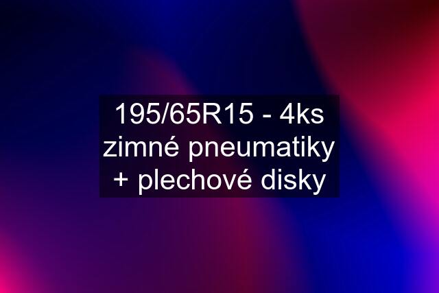 195/65R15 - 4ks zimné pneumatiky + plechové disky