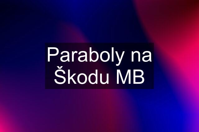 Paraboly na Škodu MB