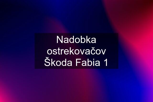 Nadobka ostrekovačov Škoda Fabia 1