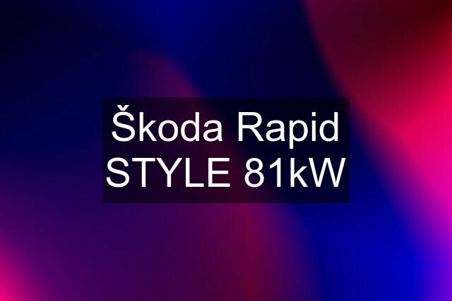 Škoda Rapid STYLE 81kW