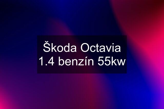 Škoda Octavia 1.4 benzín 55kw