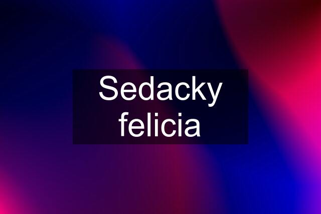 Sedacky felicia
