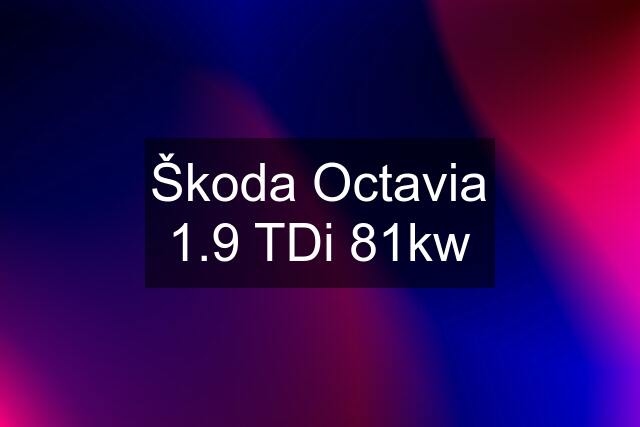 Škoda Octavia 1.9 TDi 81kw