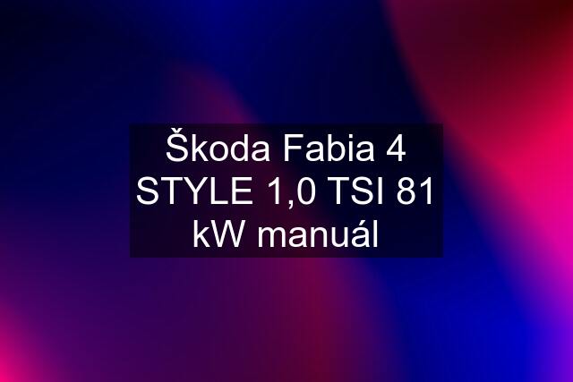 Škoda Fabia 4 STYLE 1,0 TSI 81 kW manuál