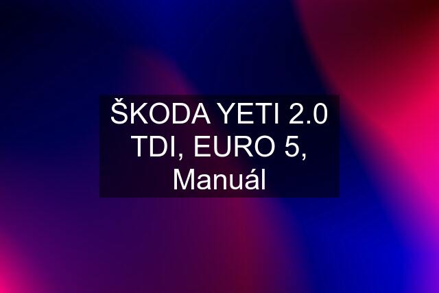 ŠKODA YETI 2.0 TDI, EURO 5, Manuál