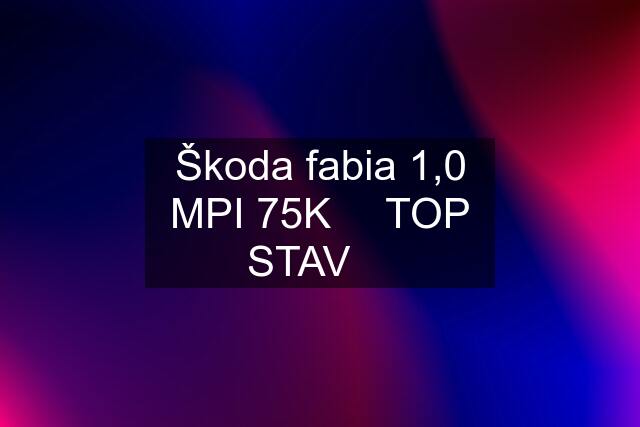 Škoda fabia 1,0 MPI 75K ✅ TOP STAV ✅