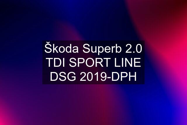 Škoda Superb 2.0 TDI SPORT LINE DSG 2019-DPH