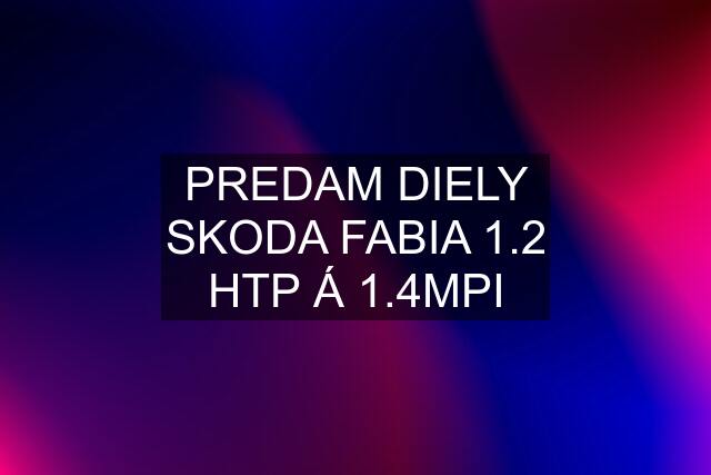 PREDAM DIELY SKODA FABIA 1.2 HTP Á 1.4MPI