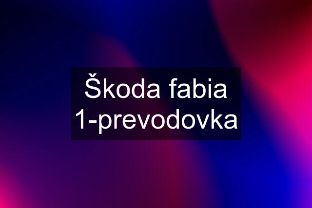 Škoda fabia 1-prevodovka