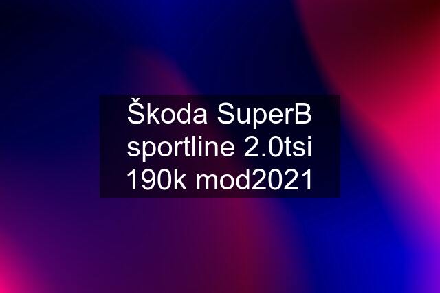 Škoda SuperB sportline 2.0tsi 190k mod2021