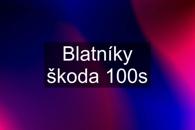 Blatníky škoda 100s