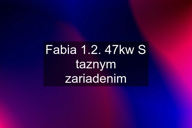 Fabia 1.2. 47kw S taznym zariadenim