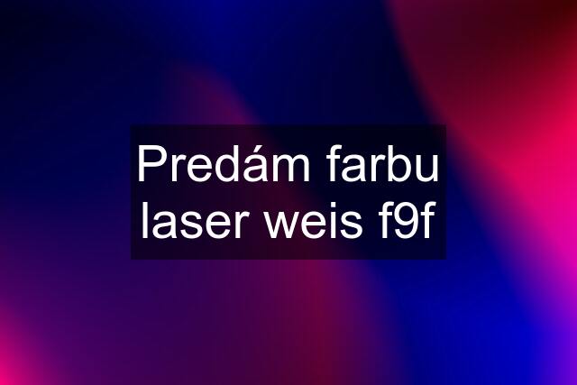 Predám farbu laser weis f9f