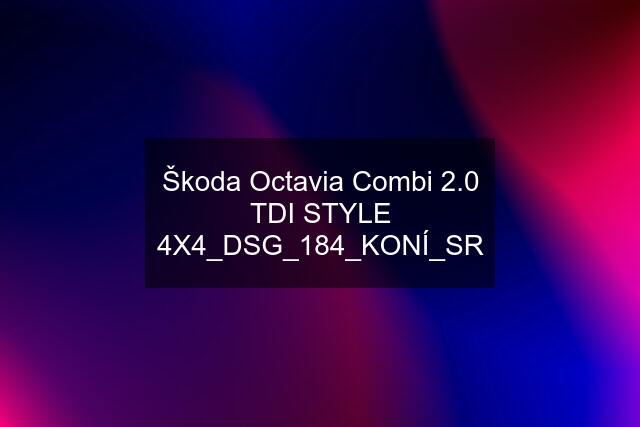 Škoda Octavia Combi 2.0 TDI STYLE 4X4_DSG_184_KONÍ_SR