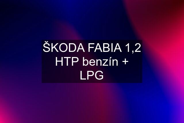 ŠKODA FABIA 1,2 HTP benzín + LPG