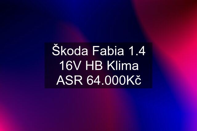 Škoda Fabia 1.4 16V HB Klima ASR 64.000Kč