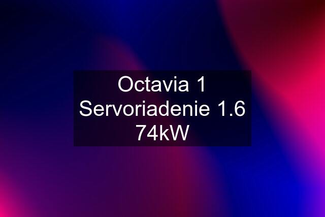 Octavia 1 Servoriadenie 1.6 74kW