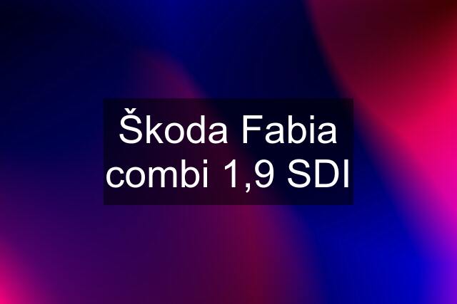 Škoda Fabia combi 1,9 SDI