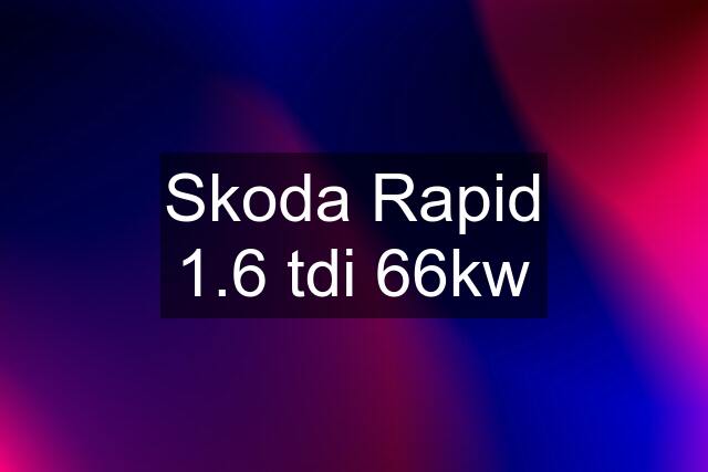 Skoda Rapid 1.6 tdi 66kw