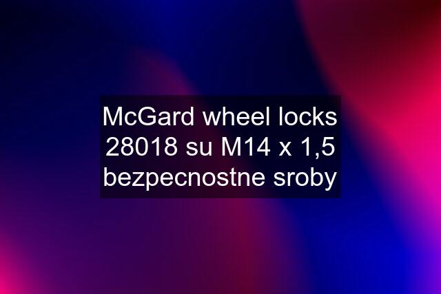 McGard wheel locks 28018 su M14 x 1,5 bezpecnostne sroby