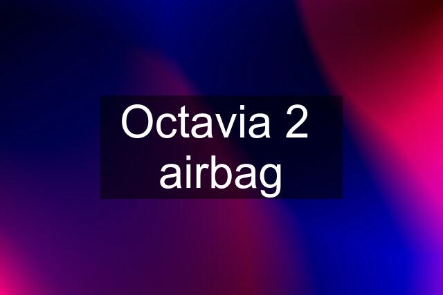 Octavia 2  airbag