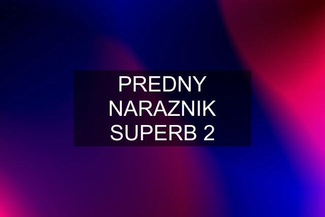 PREDNY NARAZNIK SUPERB 2