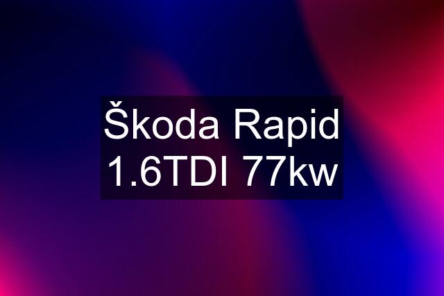 Škoda Rapid 1.6TDI 77kw