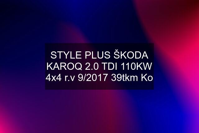 STYLE PLUS ŠKODA KAROQ 2.0 TDI 110KW 4x4 r.v 9/2017 39tkm Ko