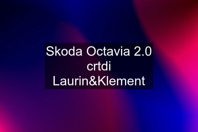 Skoda Octavia 2.0 crtdi Laurin&Klement