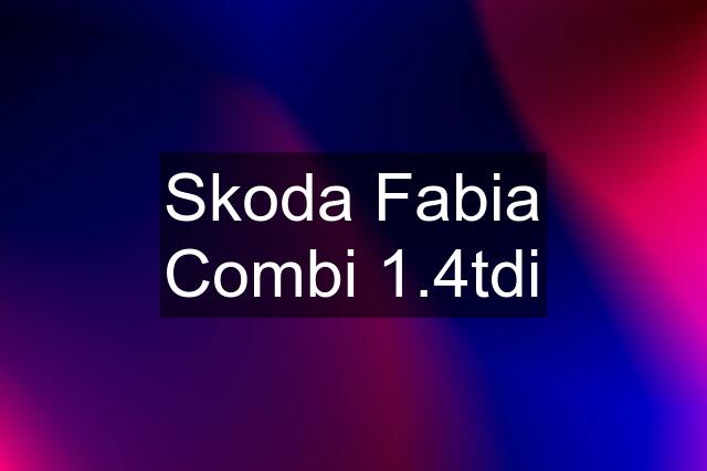 Skoda Fabia Combi 1.4tdi