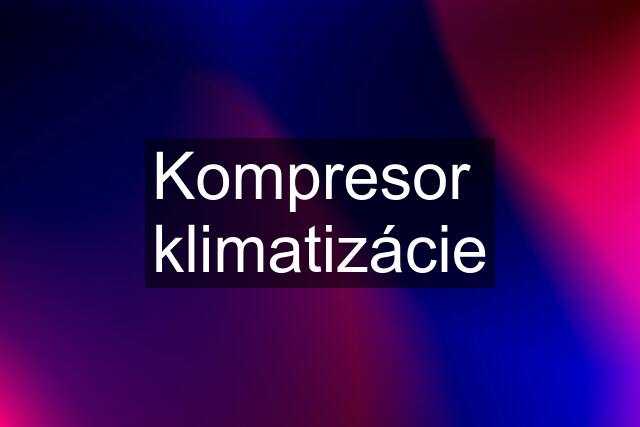 Kompresor  klimatizácie