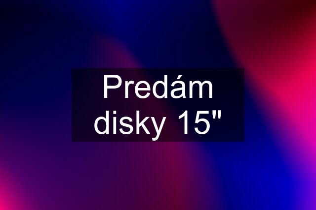 Predám disky 15"