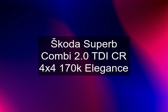 Škoda Superb Combi 2.0 TDI CR 4x4 170k Elegance