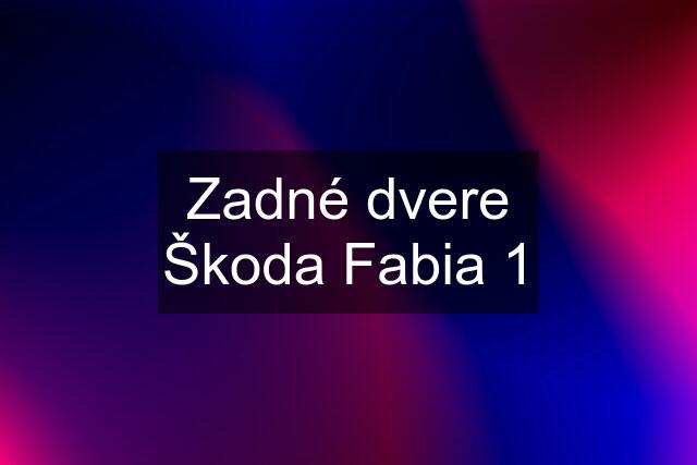 Zadné dvere Škoda Fabia 1