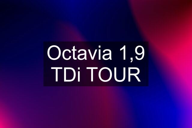 Octavia 1,9 TDi TOUR