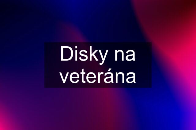 Disky na veterána