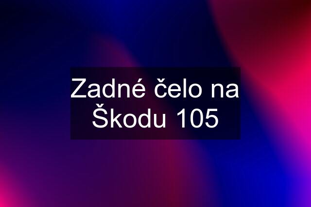 Zadné čelo na Škodu 105