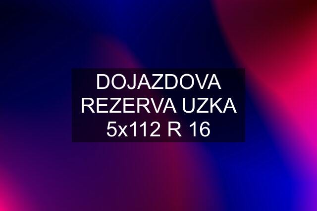 DOJAZDOVA REZERVA UZKA 5x112 R 16