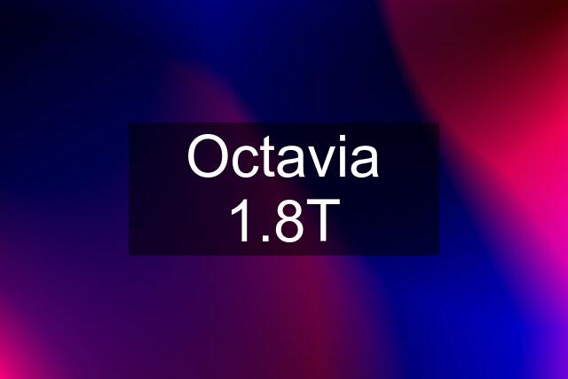 Octavia 1.8T