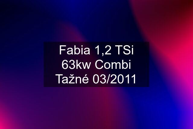 Fabia 1,2 TSi 63kw Combi Tažné 03/2011