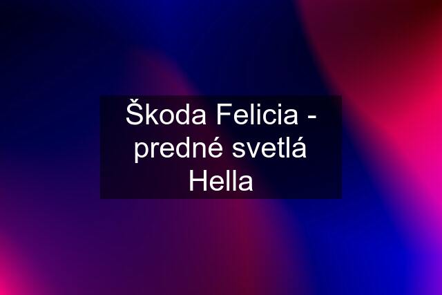 Škoda Felicia - predné svetlá Hella