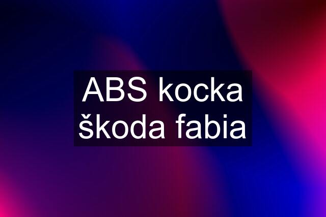 ABS kocka škoda fabia