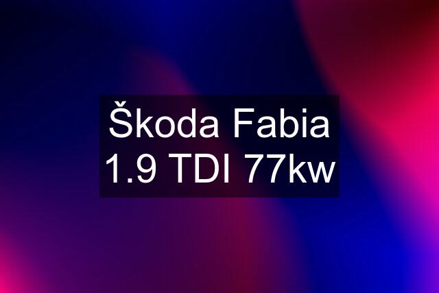 Škoda Fabia 1.9 TDI 77kw