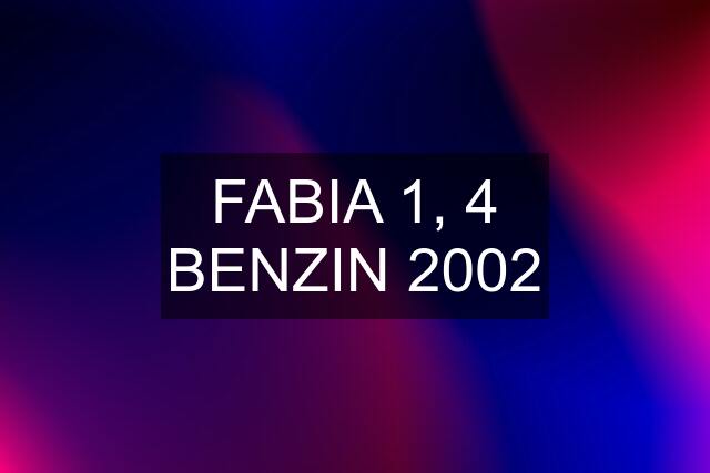 FABIA 1, 4 BENZIN 2002