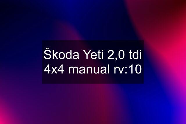 Škoda Yeti 2,0 tdi 4x4 manual rv:10