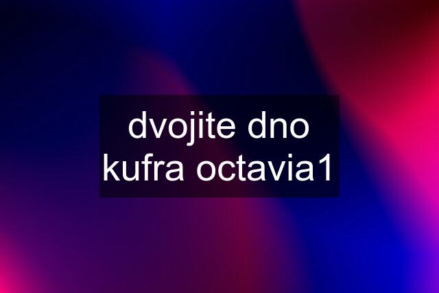 dvojite dno kufra octavia1